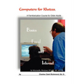 Computers for Klutzes, Basics, Email and Internet: A Familiarization Course for Older Adults - Paperback