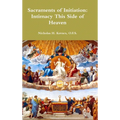 Sacraments of Initiation: Intimacy This Side of Heaven - Hardcover