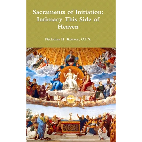 Sacraments of Initiation: Intimacy This Side of Heaven - Hardcover