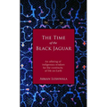 The Time of the Black Jaguar: An Offering of Indigenous Wisdom for the Continuity of Life on Earth - Paperback