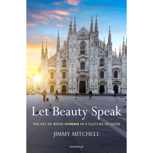 Let Beauty Speak: The Art of Being Human in a Culture of Noise - Paperback