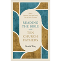 Reading the Bible with Ten Church Fathers: How to Interpret, Teach, and Preach Like the Early Christians - Paperback