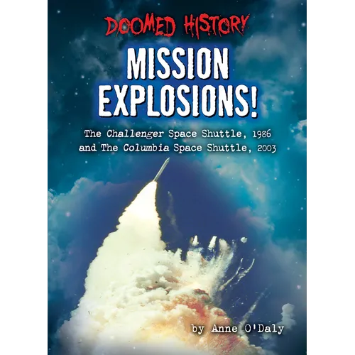 Mission Explosions!: The Challenger Space Shuttle, 1986 and the Columbia Space Shuttle, 2003 - Paperback