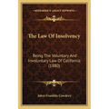 The Law Of Insolvency: Being The Voluntary And Involuntary Law Of California (1880) - Paperback