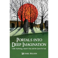 Portals Into Deep Imagination: Celtic Mythology, Nature's Year, and the Quest for Soul - Paperback