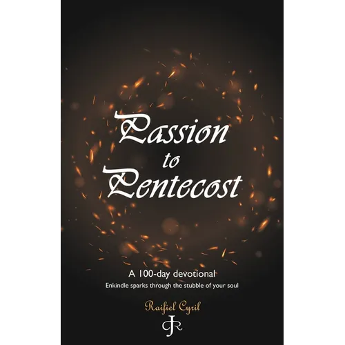 Passion to Pentecost: A 100-Day Devotional: Enkindle Sparks Through the Stubble of Your Soul - Paperback