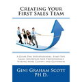 Creating Your First Sales Team: A Guide for Entrepreneurs, Start-Ups, Small Businesses and Professionals Seeking More Clients and Customers - Paperback