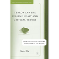 Terror and the Sublime in Art and Critical Theory: From Auschwitz to Hiroshima to September 11 - Paperback