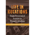 Life in Rotations: From Persecuted Iranian to Proud Canadian - Paperback