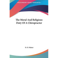 The Moral And Religious Duty Of A Chiropractor - Hardcover