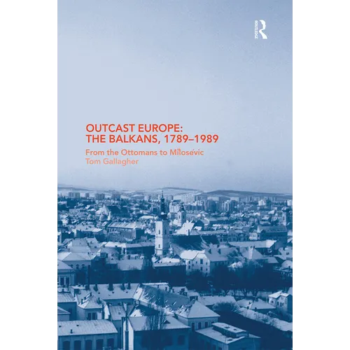 Outcast Europe: The Balkans, 1789-1989: From the Ottomans to Milosevic - Paperback