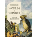 Worlds of Wonder: Celebrating the Great Classics of Children's Literature - Hardcover