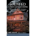 Haunted Lower Eastern Shore: Spirits of Somerset, Wicomico and Worcester Counties - Hardcover