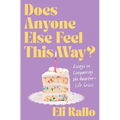 Does Anyone Else Feel This Way?: Essays on Conquering the Quarter-Life Crisis - Hardcover
