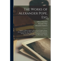 The Works of Alexander Pope, Esq: Sappho to Phaon. Eloisa to Abelard. the Temple of Fame. January and May. the Wife of Bath. the First Book of Statius - Paperback