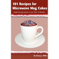 101 Recipes for Microwave Mug Cakes: Single-Serving Snacks in Less Than 10 Minutes - Paperback