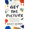 Get the Picture: A Mind-Bending Journey among the Inspired Artists and Obsessive Art Fiends Who Taught Me How to See - Paperback