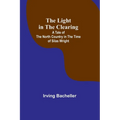 The Light in the Clearing: A Tale of the North Country in the Time of Silas Wright - Paperback