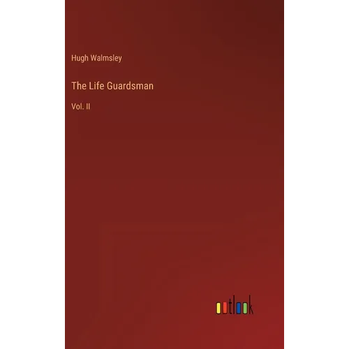 The Life Guardsman: Vol. II - Hardcover
