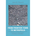 From Frontier Town to Metropolis: A History of Villavicencio, Colombia, Since 1842 - Paperback