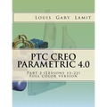 PTC Creo Parametric 4.0 Part 2 (Lessons 13-22): Full color version - Paperback