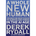 A Whole New Human: Ten Ways We Must Evolve to Survive and Thrive in the AI Age - Hardcover