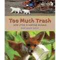 Too Much Trash: How Litter Is Hurting Animals - Hardcover