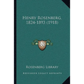 Henry Rosenberg, 1824-1893 (1918) - Paperback