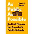 As Public as Possible: Radical Finance for America's Public Schools - Hardcover