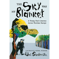 The Sky Was My Blanket: A Young Man's Journey Across Wartime Europe - Hardcover