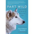 Part Wild: Caught Between the Worlds of Wolves and Dogs - Paperback