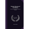 Private Libraries of Providence: With a Preliminary Essay On the Love of Books - Hardcover