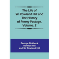 The Life of Sir Rowland Hill and the History of Penny Postage, Volume. 2 - Paperback