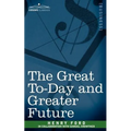The Great To-Day and Greater Future - Paperback