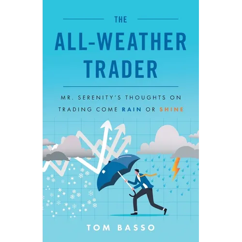 The All Weather Trader: Mr. Serenity's Thoughts on Trading Come Rain or Shine - Paperback