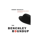 The Benchley Roundup: A Selection by Nathaniel Benchley of his Favorites - Paperback