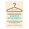 Understanding Gender Dysphoria: Navigating Transgender Issues in a Changing Culture - Paperback