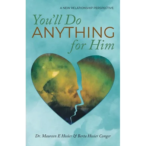 You'll Do Anything for Him: A New Relationship Perspective - 2nd Edition - Paperback