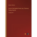 Lives of the English Poets; Gay, Thomson, Young, Gray &c.: in large print - Paperback