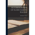 Autobiography of Elder Samuel Rogers - Paperback