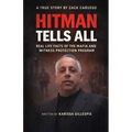 Hitman Tells All: Real Life Facts of the Mafia and the Witness Protection Program - Paperback