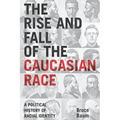 The Rise and Fall of the Caucasian Race: A Political History of Racial Identity - Paperback