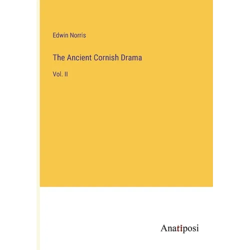 The Ancient Cornish Drama: Vol. II - Paperback