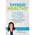 Thyroid Healthy: Lose Weight, Look Beautiful and Live the Life You Imagine - Paperback