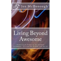 Living Beyond Awesome: The inspiring story of one ordinary mom's quest to use her God-given abilities to push her body, mind, and spirit beyo - Paperback
