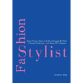 Fashion Stylist: Seven Proven Steps to Build a Banging Portfolio, a Powerful Network, and Make Sh*t Happen! - Paperback
