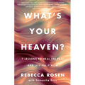 What's Your Heaven?: 7 Lessons to Heal the Past and Live Fully Now - Hardcover