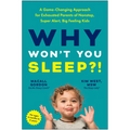Why Won't You Sleep?!: A Game-Changing Approach for Exhausted Parents of Nonstop, Super Alert, Big Feeling Kids - Paperback