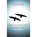 Death Walkers: Shamanic Psychopomps, Earthbound Ghosts, and Helping Spirits in the Afterlife Realm - Paperback