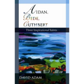 Aidan, Bede, Cuthbert: Three Inspirational Saints - Paperback